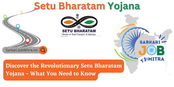 Discover the Revolutionary Setu Bharatam Yojana - What You Need to Know